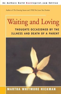 Waiting and Loving: Thoughts Occasioned by the Illness and Death of a Parent Paperback iUniverse