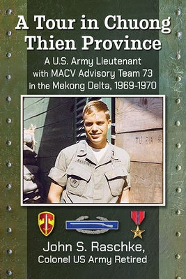 A Tour in Chuong Thien Province: A U.S. Army Lieutenant with Macv Advisory Team 73 in the Mekong Delta, 1969-1970 Paperback McFarland & Company