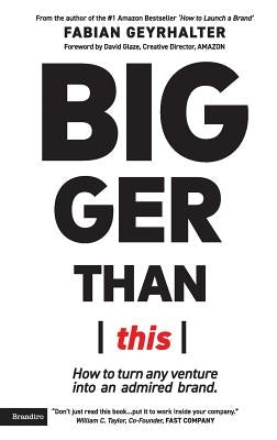 Bigger Than This: How to turn any venture into an admired brand Paperback Brandtro