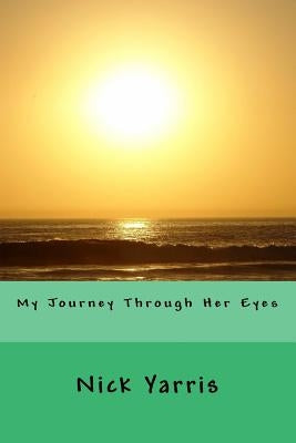 My Journey Through Her Eyes Paperback Createspace Independent Publishing Platform