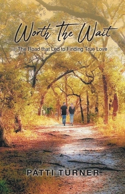 Worth The Wait: The Road that Led to Finding True Love Christian Faith Publishing, Inc