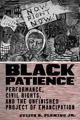 Black Patience: Performance, Civil Rights, and the Unfinished Project of Emancipation Paperback New York University Press