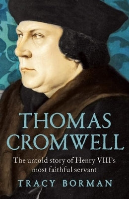Thomas Cromwell: The Untold Story of Henry VIII's Most Faithful Servant Paperback Grove Press