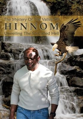 The Mystery of the Valley of Hinnom: The So- Called Hell Unveiled Bible Gregorio Nosovsky