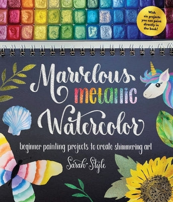 Marvelous Metallic Watercolor: Beginner Painting Projects to Create Shimmering Art Paperback Page Street Publishing