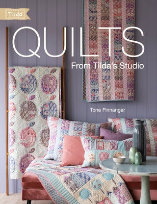 Quilts from Tilda's Studio: Tilda Quilts and Pillows to Sew with Love Paperback David & Charles