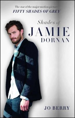 Shades of Jamie Dornan: The Star of the Major Motion Picture Fifty Shades of Grey Paperback Gallery Books