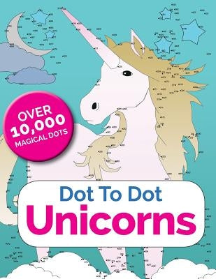 Dot To Dot Unicorns: Connect The Dots In The Enchanted World Of Unicorns Paperback Bell & MacKenzie Publishing