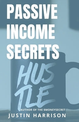 Passive Income Secrets: Make money while you sleep Paperback Independently Published