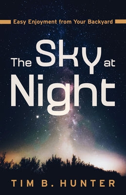 The Sky at Night: Easy Enjoyment from Your Backyard Paperback University of Arizona Press