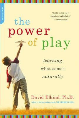 The Power of Play: Learning What Comes Naturally Da Capo Lifelong Books