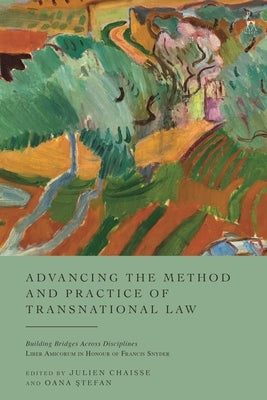 Advancing the Method and Practice of Transnational Law: Building Bridges Across Disciplines by Chaisse, Julien