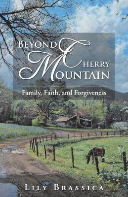Beyond Cherry Mountain: Family, Faith, and Forgiveness Paperback WestBow Press