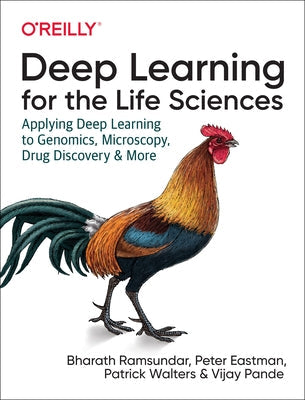 Deep Learning for the Life Sciences: Applying Deep Learning to Genomics, Microscopy, Drug Discovery, and More O'Reilly Media