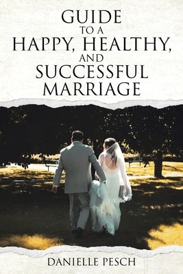 Guide to a Happy, Healthy, and Successful Marriage Paperback Christian Faith Publishing