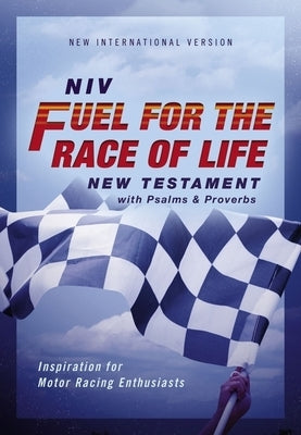 Niv, Fuel for the Race of Life New Testament with Psalms and Proverbs, Pocket-Sized, Paperback, Comfort Print: Inspiration for Motor Racing Enthusiast Bible Zondervan