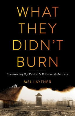 What They Didn't Burn: Uncovering My Father's Holocaust Secrets Sparkpress