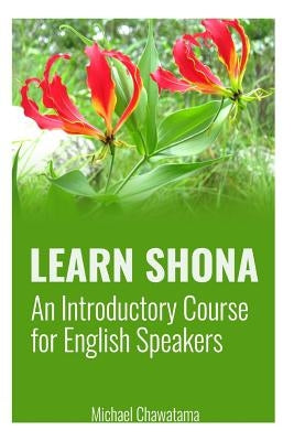 Learn Shona: An Introductory Course for English Speakers Paperback Createspace Independent Publishing Platform