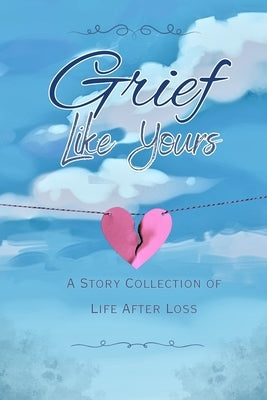 Grief Like Yours: A Story Collection of Life After Loss: A Story Collection by Kilpack, Josi S.