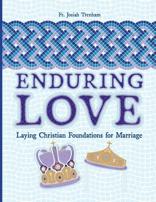 Enduring Love: Laying Christian Foundations for Marriage Paperback Patristic Nectar Publications