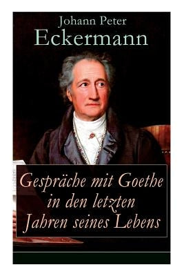 Gespräche mit Goethe in den letzten Jahren seines Lebens Paperback E-Artnow