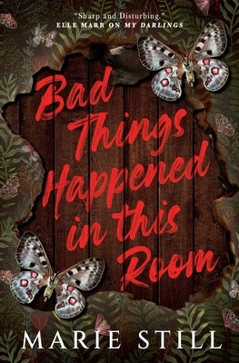 Bad Things Happened in This Room by Still, Marie