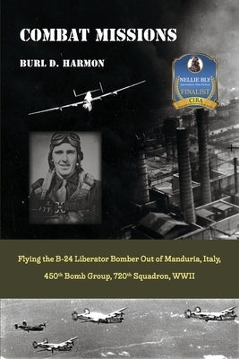 Combat Missions: Flying the B-24 Liberator Bomber Out of Manduria, Italy, 450th Bomb Group, 720th Squadron, WWII Paperback Bookbaby