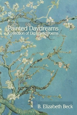 Painted Daydreams: Collection of Ekphrastic Poems Paperback Accents Publishing