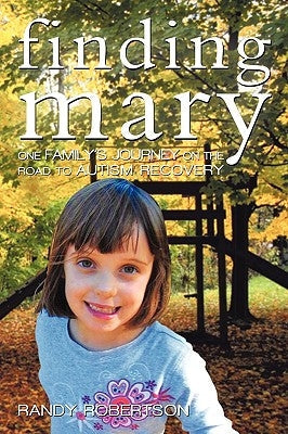 Finding Mary: One Family's Journey on the Road to Autism Recovery Paperback iUniverse