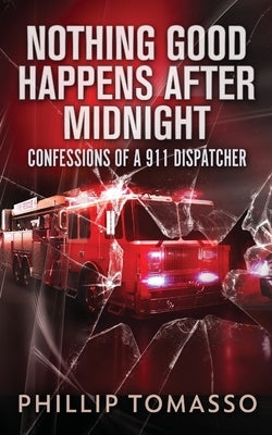 Nothing Good Happens After Midnight: Confessions Of A 911 Dispatcher Paperback Next Chapter