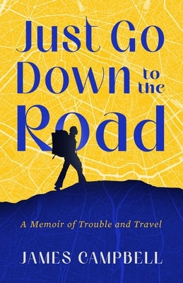 Just Go Down to the Road: A Memoir of Trouble and Travel Paperback Paul Dry Books