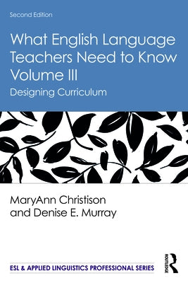 What English Language Teachers Need to Know Volume III: Designing Curriculum Paperback Routledge