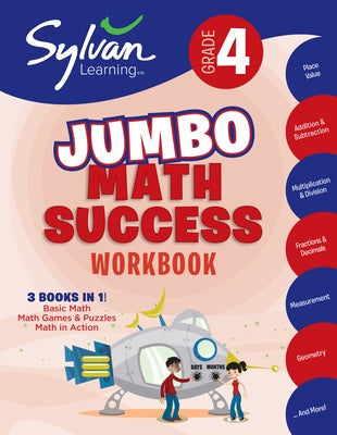 4th Grade Jumbo Math Success Workbook: 3 Books in 1 --Basic Math; Math Games and Puzzles; Math in Action; Activities, Exercises, and Tips to Help Catc Paperback Sylvan Learning Publishing
