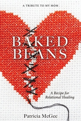 Baked Beans: A Recipe for Relational Healing Paperback Xulon Press