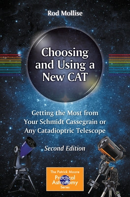 Choosing and Using a New Cat: Getting the Most from Your Schmidt Cassegrain or Any Catadioptric Telescope Paperback Springer