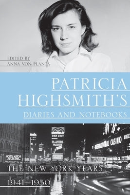Patricia Highsmith's Diaries and Notebooks: The New York Years, 1941-1950 Paperback Liveright Publishing Corporation