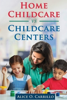 Home Childcare vs Childcare Centers Paperback Ewings Publishing LLC