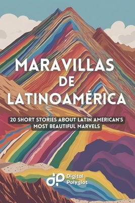 Maravillas de Latinoam?rica: 20 Short Stories about Latin American's most Beautiful Marvels Paperback Independently Published