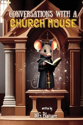 Conversations with a Church Mouse: New Edition Bible Wg Blaisure Imprint, LLC