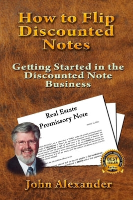 How to Flip Discounted Notes: Getting Started in the Discounted Note Business Paperback Createspace Independent Publishing Platform