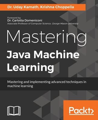 Mastering Java Machine Learning: A Java developer's guide to implementing machine learning and big data architectures Paperback Packt Publishing
