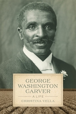George Washington Carver: A Life Paperback LSU Press