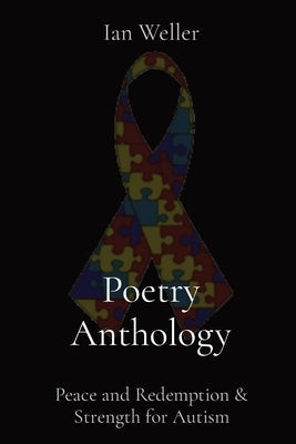 Poetry Anthology: Peace and Redemption & Strength for Autism Paperback Ian Weller