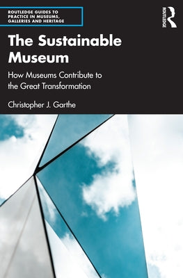 The Sustainable Museum: How Museums Contribute to the Great Transformation Paperback Routledge