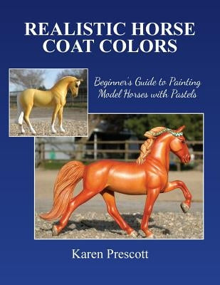 Realistic Horse Coat Colors: Beginner's Guide to Painting Models with Pastels Paperback Createspace Independent Publishing Platform