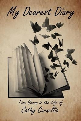 My Dearest Diary: Five Years in the Life of Cathy Cornellia Paperback Createspace Independent Publishing Platform