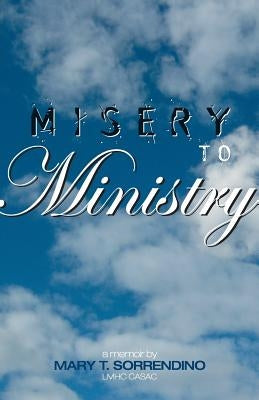 From Misery to Ministry Paperback Mary T. Sorrendino