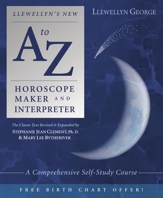 Llewellyn's New A to Z Horoscope Maker and Interpreter: A Comprehensive Self-Study Course Paperback Llewellyn Publications