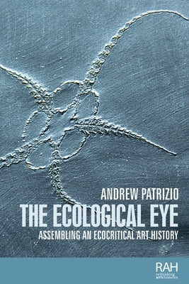 The Ecological Eye: Assembling an Ecocritical Art History Paperback Manchester University Press