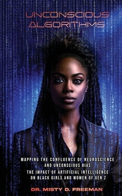 Unconscious Algorithms: Mapping the Confluence of Neuroscience and Unconscious Bias: Artificial Intelligence and the Impact on Black Girls and Paperback Inclusive Innovators Publishing